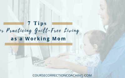 7 Tips for Practicing Guilt-Free Living as a Working Mom