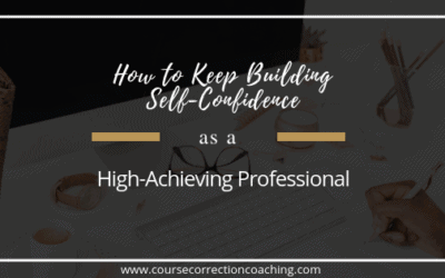 How to Keep Building Self-Confidence as a High-Achieving Professional