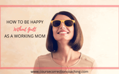 How to Be Happy Without Guilt As A Working Mom
