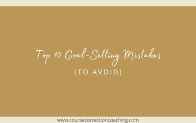 Top 10 Goal-Setting Mistakes (To Avoid)