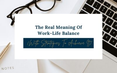 The Real Meaning Of Work-Life Balance (& How To Achieve It)